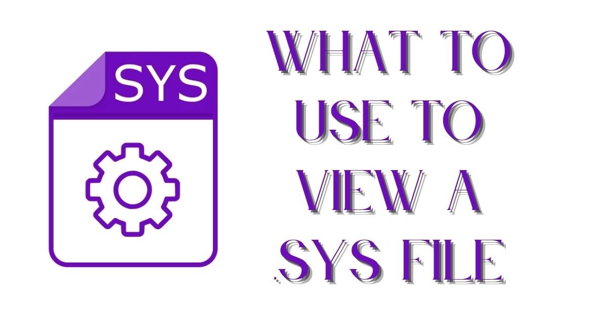 what to use to view a .sys file